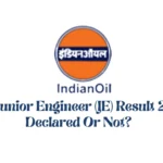 IOCL Junior Engineer (JE) Result 2025 Declared Or Not