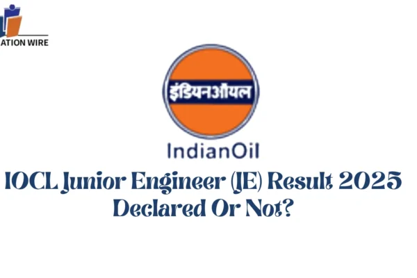 IOCL Junior Engineer (JE) Result 2025 Declared Or Not