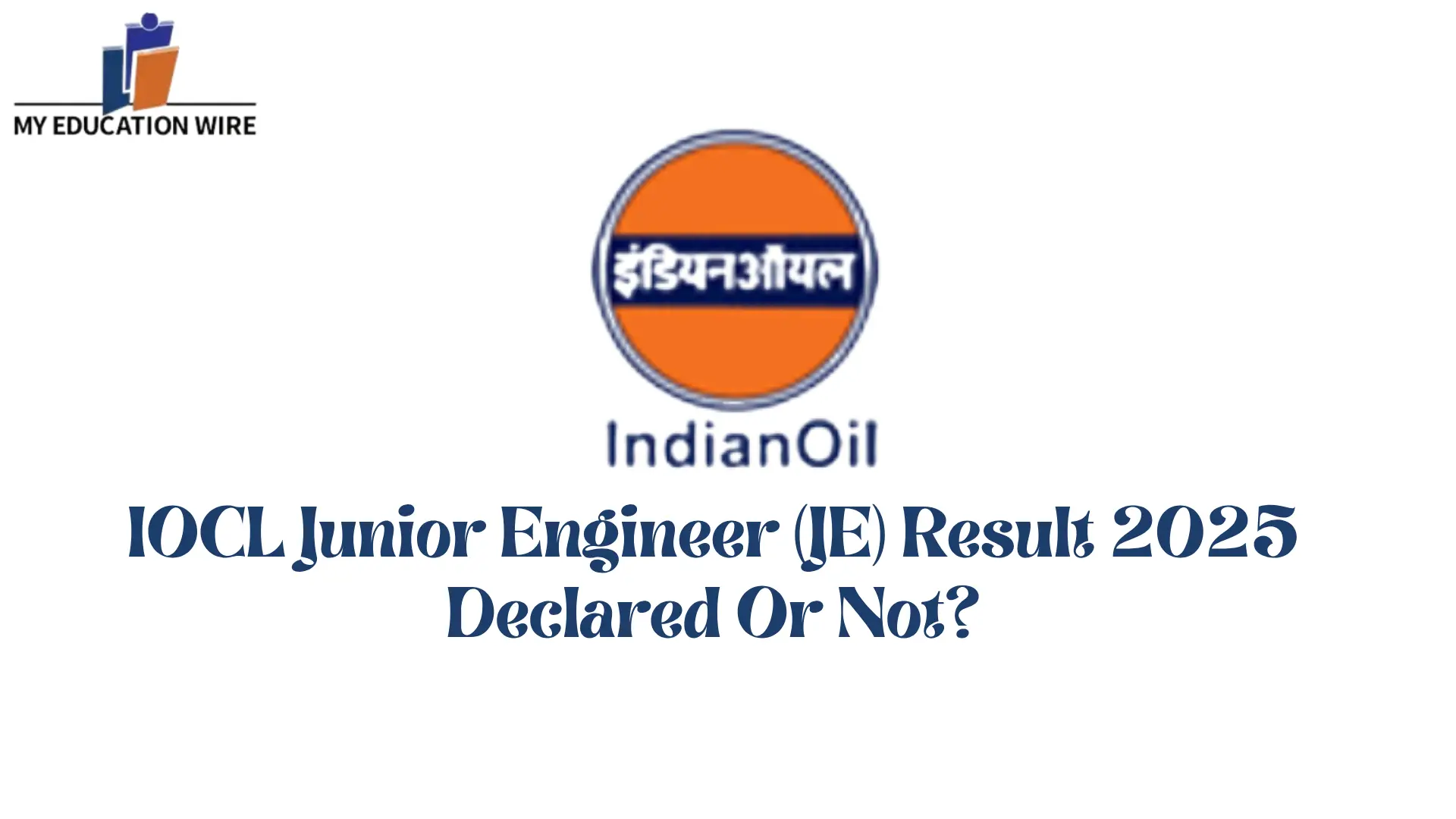 IOCL Junior Engineer (JE) Result 2025 Declared Or Not