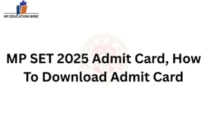 MP SET 2025 Admit Card, How To Download Admit Card