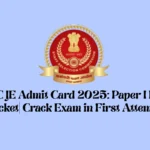 SSC JE Admit Card 2025 Paper I Hall Ticket Crack Exam in First Attempt