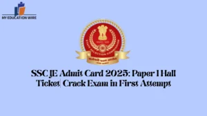 SSC JE Admit Card 2025 Paper I Hall Ticket Crack Exam in First Attempt