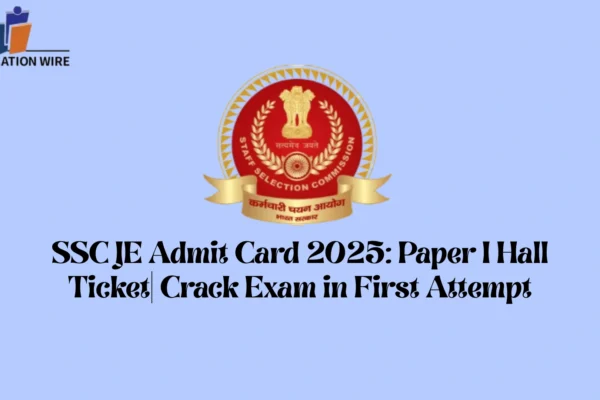 SSC JE Admit Card 2025 Paper I Hall Ticket Crack Exam in First Attempt