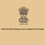 UPSC IFS Mains Result, Score needed for Interview