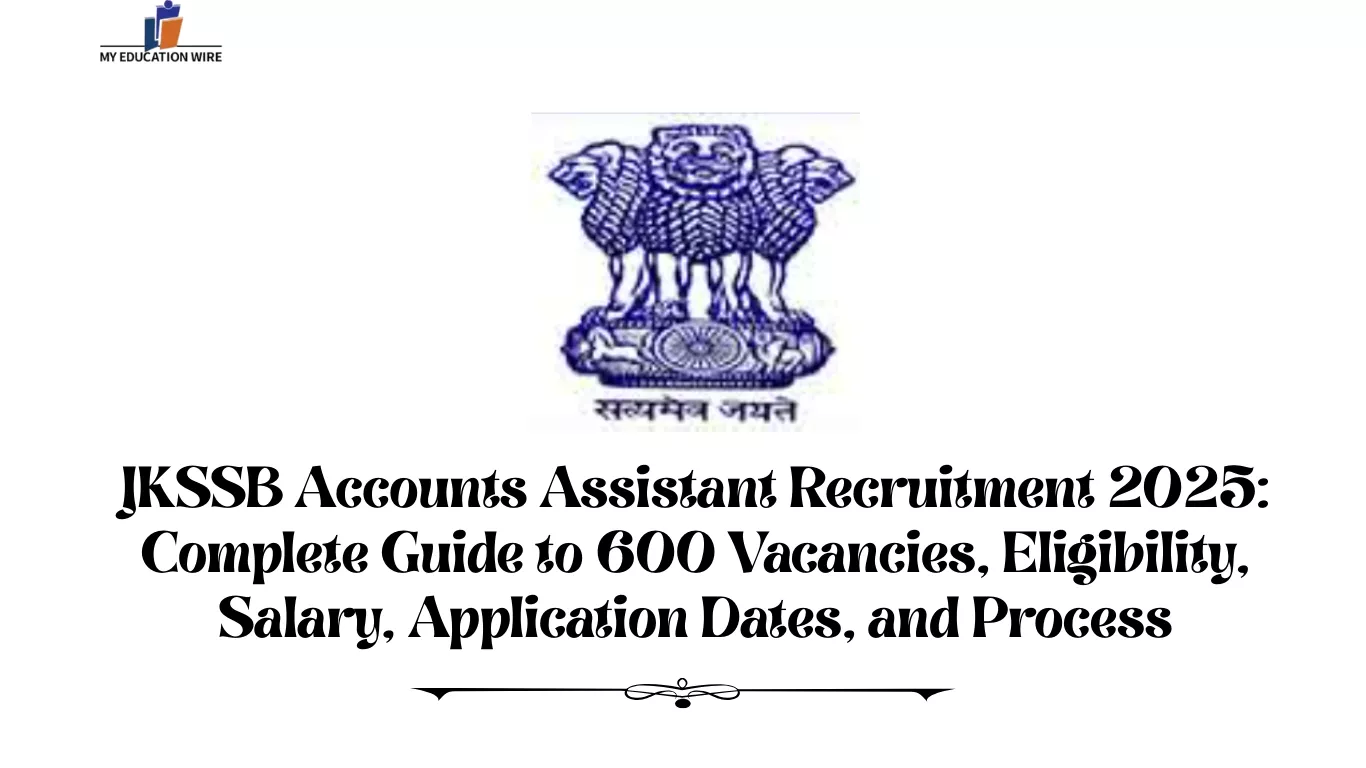 JKSSB Accounts Assistant Recruitment 2025: Complete Guide to 600 Vacancies, Eligibility, Salary, Application Dates, and Process