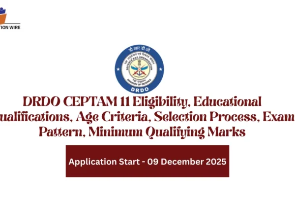 DRDO CEPTAM 11 Eligibility, Educational Qualifications, Age Criteria, Selection Process, Exam Pattern, Minimum Qualifying Marks
