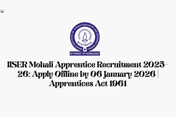 IISER Mohali Apprentice Recruitment 2025-26: Apply Offline by 06 January 2026 | Apprentices Act 1961