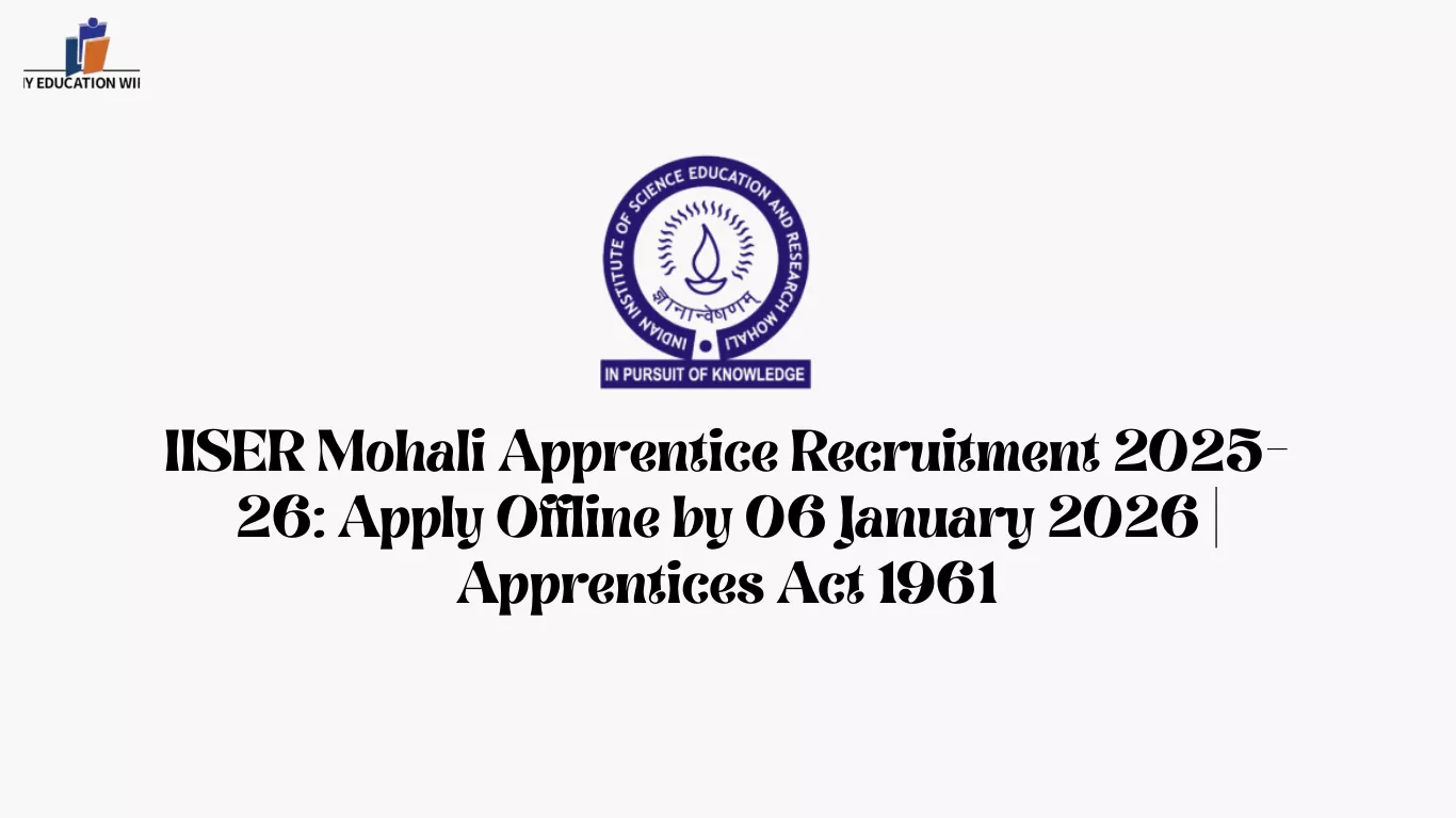 IISER Mohali Apprentice Recruitment 2025-26: Apply Offline by 06 January 2026 | Apprentices Act 1961